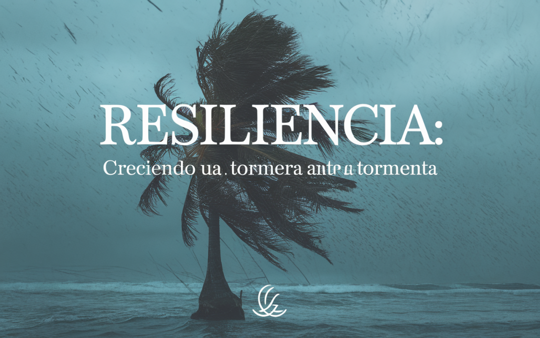 Resiliencia: Creciendo Fuerte ante la Tormenta
